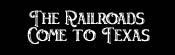 The Railroads Come to Texas