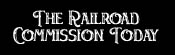 The Railroad Commission Today